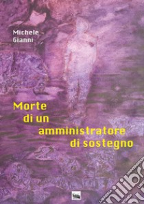 Morte di un amministratore di sostegno libro di Gianni Michele