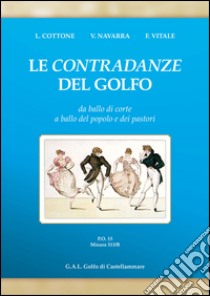 Le contradanze del golfo. Da ballo di corte a ballo del popolo e dei pastori libro di Cottone Lorenzo; Navarra Viviana; Vitale Francesco