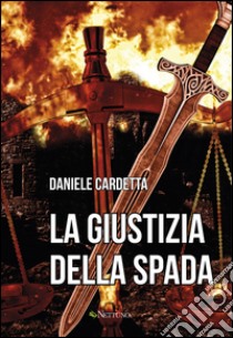 La giustizia della spada libro di Cardetta Daniele