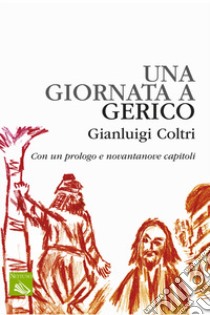 Una giornata a Gerico. Ediz. integrale libro di Coltri Gianluigi