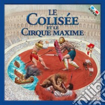 Le Colisée et le Cirque Maxime libro di Francia Massimiliano; Leon R. (cur.)