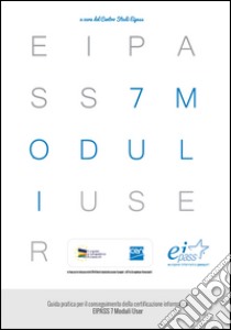 EIPASS 7 moduli user. Guida pratica per il conseguimento della certificazione informatica libro di Pontrandolfo D. (cur.)