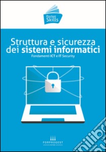 Struttura e sicurezza dei sistemi informatici. Fondamenti ICT e IT Security libro di Pontrandolfo D. (cur.)