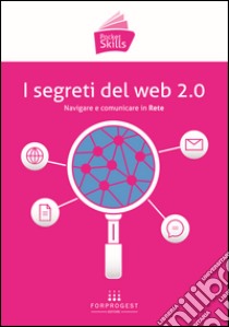 I segreti del web 2.0. Navigare e comunicare in rete libro di Pontrandolfo D. (cur.)