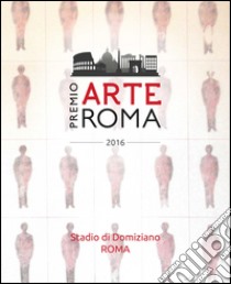 Premio arte Roma 2016 (Roma, 16 settembre-30 ottobre 2016). Ediz. illustrata libro di Demitry A. (cur.)