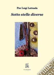 Sotto stelle diverse libro di Lattuada Pier Luigi