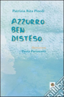 Azzurro ben disteso libro di Pinoli Patrizia Rita