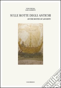 Sulle rotte degli antichi-On the routes of the ancients. Ediz. bilingue libro di Okuma Yuko; Sargenti Sara