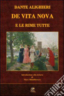 De Vita nova: e le rime tutte libro di Alighieri Dante