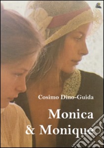 Monica & Monique libro di Dino-Guida Cosimo