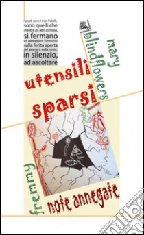 Utensili sparsi. Note annegate libro di Bindflowers M.; Fremmy