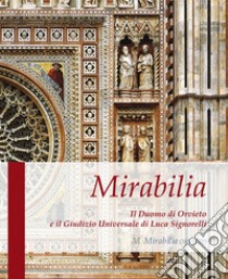 Mirabilia. Il Duomo di Orvieto e il Giudizio Universale di Luca Signorelli libro di Del Sole Fabio Massimo