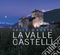 Valle d'Aosta. La Valle dei castelli. Ediz. italiana, inglese e francese libro di Barberi Sandra; Cortelazzo Mauro; Vallet V. (cur.); Vassallo M. (cur.)