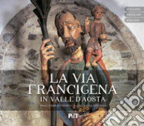 La Via Francigena in Valle d'Aosta. Ediz. multilingue libro di Vassallo Maria