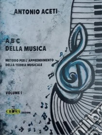 ABC della musica. Metodo per l'apprendimento della teoria musicale libro di Aceti Antonio