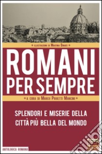 Romani per sempre. Splendori e miserie della città più bella del mondo libro di Proietti Mancini M. (cur.)