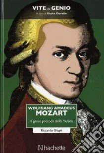 Wolfgang Amadeus Mozart. Il genio precoce della musica libro di Giagni Riccardo; Giorello G. (cur.)