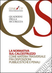 La normativa sul calcestruzzo come materia trasversale fra disposizioni pubblicistiche e penali libro di Capuzza Vittorio