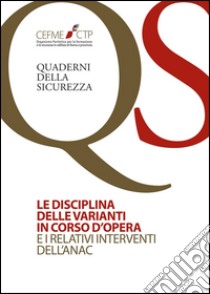 La disciplina delle varianti in corso d'opera e i relativi interventi dell'Anac libro di Cancrini Arturo; Capuzza Vittorio