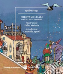 Prestami le ali. Storia di Clara la rinoceronte libro di Scego Igiaba