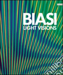 Alberto Biasi. Light visions. Visioni leggere, visioni di luce. Ediz. multilingue libro di Addamiano A. (cur.); Pola F. (cur.)