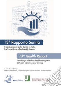 Il cambiamento della sanità in Italia fra transizione e deriva del sistema. 13° Rapporto sanità. Ediz. italiana e inglese libro di Spandonaro F. (cur.); D'Angela D. (cur.); Giordani C. (cur.)