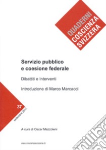 Servizio pubblico e coesione federale. Dibattiti e Interventi libro di Mazzoleni O. (cur.)