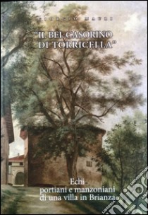 Il bel casorino di Torricella. Echi portiani e manzoniani di una villa in Brianza libro di Mauri Giorgio