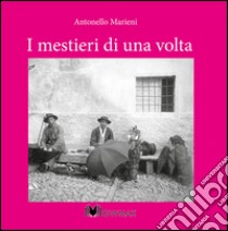 I mestieri di una volta libro di Marieni Antonello