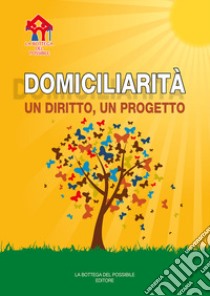 Domiciliarità. Un diritto, un progetto libro di Aglì F. (cur.)