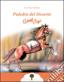 Puledra del deserto. Ediz. italiana e araba libro di Mutlak Albert