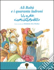 Alì Babà e i quaranta ladroni. Ediz. italiana e araba libro di Midhat Abdullah Abu