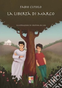 La libertà di Marco libro di Cutolo Fabio