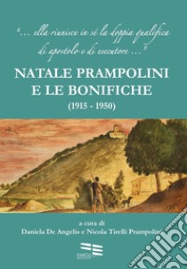 Natale Prampolini e le bonifiche. 1915-1950 libro di Tirelli N. (cur.); De Angelis D. (cur.)