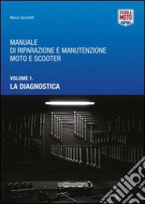 Manuale di riparazione e manutenzione moto e scooter. Vol. 1: Diagnostica libro di Zacchetti Marco