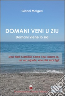 Domani veni u ziu-Domani viene lo zio. Don Italo Calabrò come l'ho vissuto io, un suo nipote, uno dei suoi figli libro di Malgeri Gianni