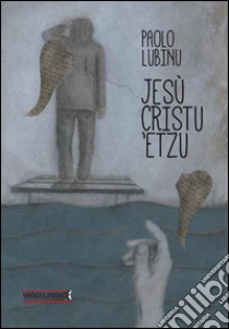 Jesù Cristu 'Etzu libro di Lubinu Paolo