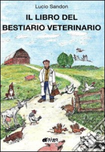 Il libro del bestiario veterinario libro di Sandon Lucio