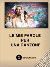 Le mie parole per una canzone libro di Rondinone V. (cur.)