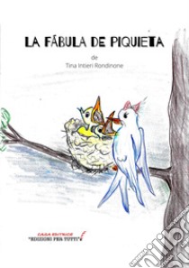 La fabula de Piquieta. Ediz. italiana e spagnola libro di Intieri Rondinone Tina; Donadelli A. (cur.)