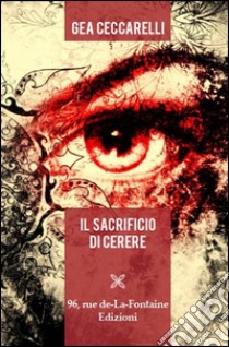 Il sacrificio di Cerere libro di Ceccarelli Gea