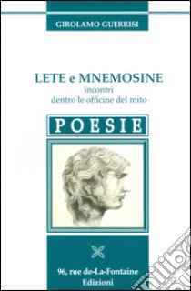 Lete e mnemosine. Incontri dentro le officine del mito libro di Guerrisi Girolamo