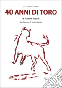 40 Anni di Toro libro di Vigliani Maurizio