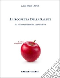 La scoperta della salute. La visione sistemica coevolutiva libro di Chiechi Luigi Mario