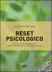 Reset psicologico. Il nuovo metodo innovativo e rivoluzione della psicologia umana libro di De Santis Anna