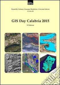 Gis day Calabria 2015. Ediz. italiana libro di Cristiano D. (cur.); Mendicino G. (cur.); Salerno G. (cur.)