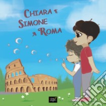 Chiara e Simone a Roma libro di Napoli Antonella