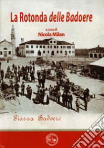 La Rotonda delle Badoere libro di Milan Nicola