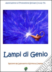 Lampi di genio. Racconti dal laboratorio di scrittura creativa libro