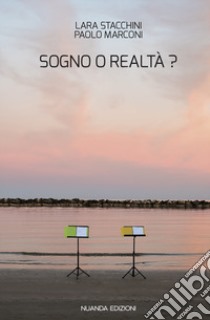 Sogno o realtà? libro di Marconi Paolo; Stacchini Lara